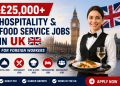 £25,000+ Hospitality & Food Service Jobs in UK for Foreign Workers