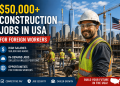$50,000+ Construction Jobs in USA for Foreign Workers