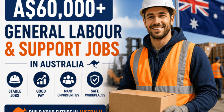 A$60,000+ General Labour & Support Jobs in Australia for Foreign Workers
