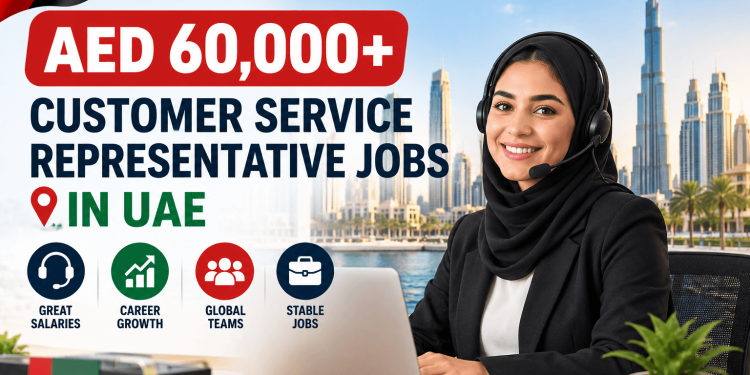 AED 60,000+ Customer Service Representative Jobs in UAE for Foreign Workers