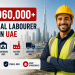 AED60,000+ General Labourer Jobs in UAE for Foreign Workers