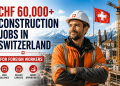 CHF 60,000+ Construction Jobs in Switzerland for Foreign Workers