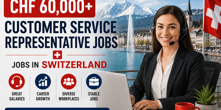 CHF 60,000+ Customer Service Representative Jobs in Switzerland for Foreign Workers